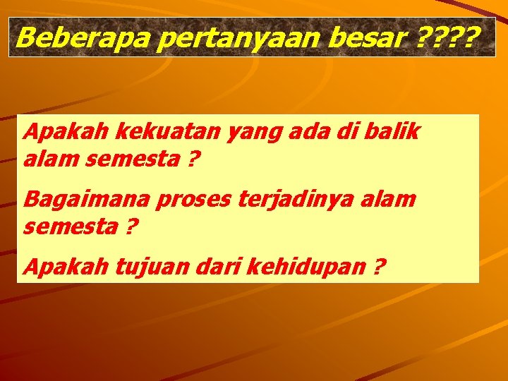 Beberapa pertanyaan besar ? ? Apakah kekuatan yang ada di balik alam semesta ?