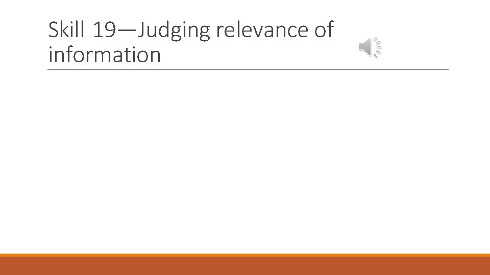 Skill 19—Judging relevance of information 