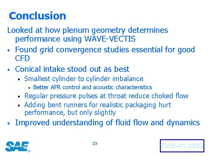 Conclusion Looked at how plenum geometry determines performance using WAVE-VECTIS • Found grid convergence