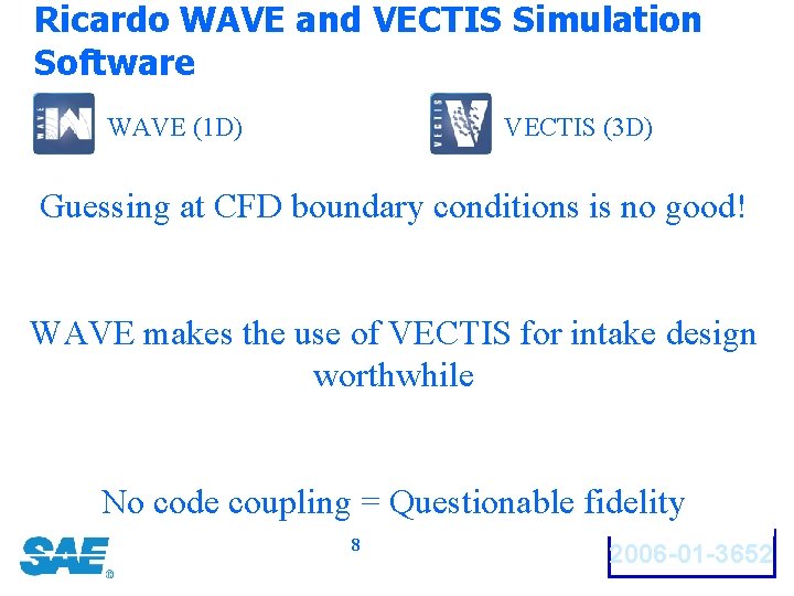 Ricardo WAVE and VECTIS Simulation Software WAVE (1 D) VECTIS (3 D) • Intake