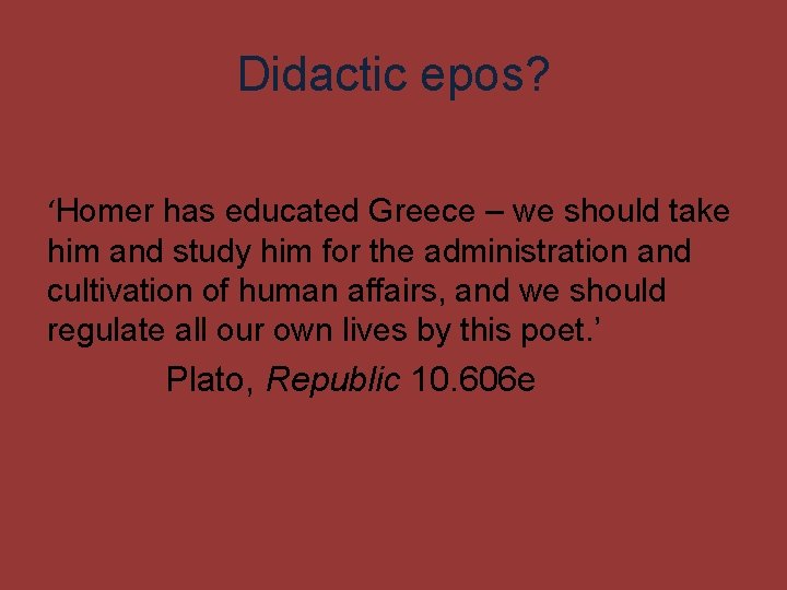 Didactic epos? ‘Homer has educated Greece – we should take him and study him