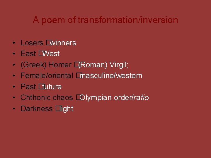 A poem of transformation/inversion • • Losers � winners East � West (Greek) Homer