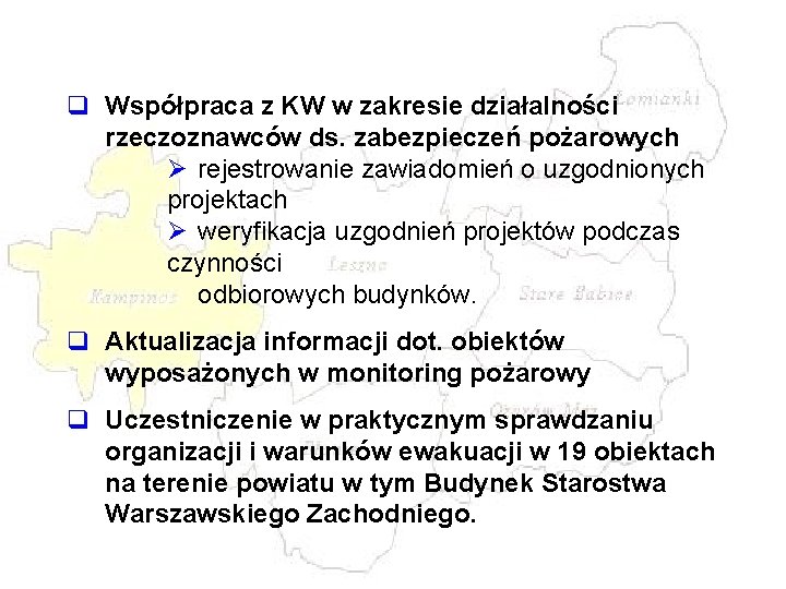 q Współpraca z KW w zakresie działalności rzeczoznawców ds. zabezpieczeń pożarowych Ø rejestrowanie zawiadomień q Współpraca z KW w zakresie działalności rzeczoznawców ds. zabezpieczeń pożarowych Ø rejestrowanie zawiadomień