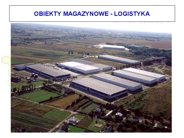 OBIEKTY MAGAZYNOWE - LOGISTYKA OBIEKTY MAGAZYNOWE - LOGISTYKA