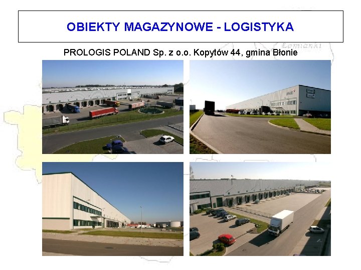 OBIEKTY MAGAZYNOWE - LOGISTYKA PROLOGIS POLAND Sp. z o. o. Kopytów 44, gmina Błonie