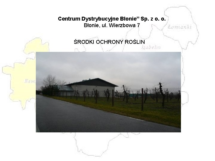 Centrum Dystrybucyjne Błonie” Sp. z o. o. Błonie, ul. Wierzbowa 7 ŚRODKI OCHRONY ROŚLIN Centrum Dystrybucyjne Błonie” Sp. z o. o. Błonie, ul. Wierzbowa 7 ŚRODKI OCHRONY ROŚLIN