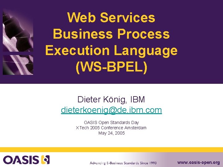 Web Services Business Process Execution Language (WS-BPEL) Dieter König, IBM dieterkoenig@de. ibm. com OASIS