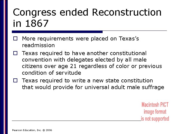 Congress ended Reconstruction in 1867 o More requirements were placed on Texas’s readmission o