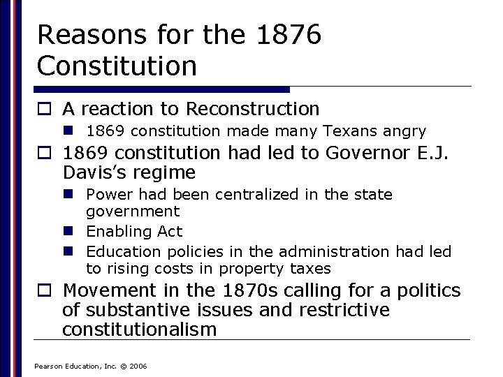 Reasons for the 1876 Constitution o A reaction to Reconstruction n 1869 constitution made