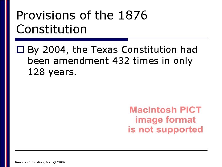 Provisions of the 1876 Constitution o By 2004, the Texas Constitution had been amendment