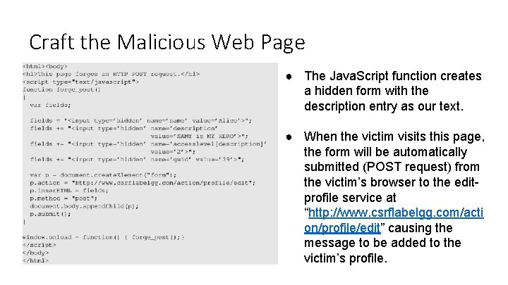 Craft the Malicious Web Page ● The Java. Script function creates a hidden form Craft the Malicious Web Page ● The Java. Script function creates a hidden form