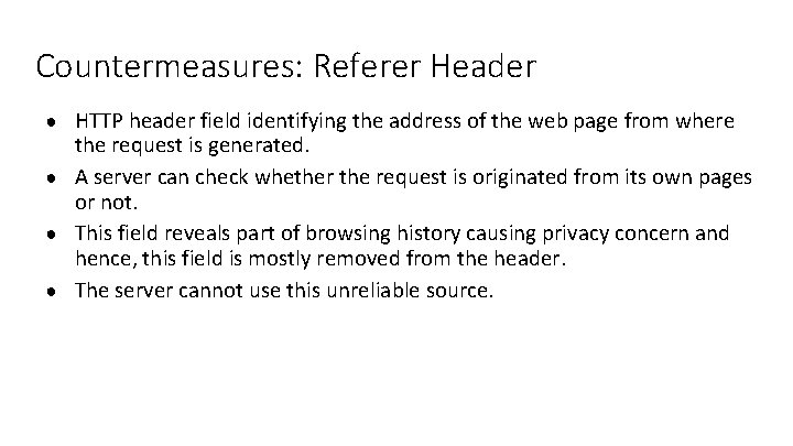 Countermeasures: Referer Header ● HTTP header field identifying the address of the web page Countermeasures: Referer Header ● HTTP header field identifying the address of the web page