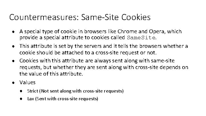 Countermeasures: Same-Site Cookies ● A special type of cookie in browsers like Chrome and Countermeasures: Same-Site Cookies ● A special type of cookie in browsers like Chrome and