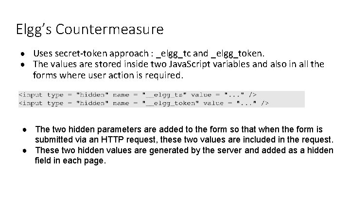 Elgg’s Countermeasure ● Uses secret-token approach : _elgg_tc and _elgg_token. ● The values are Elgg’s Countermeasure ● Uses secret-token approach : _elgg_tc and _elgg_token. ● The values are