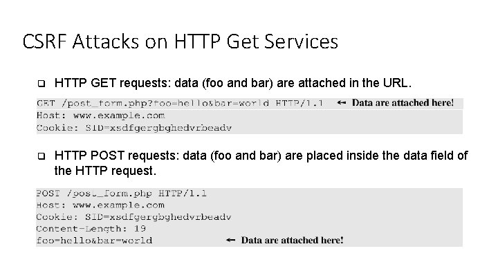 CSRF Attacks on HTTP Get Services q HTTP GET requests: data (foo and bar) CSRF Attacks on HTTP Get Services q HTTP GET requests: data (foo and bar)