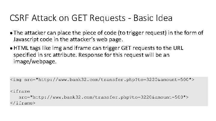 CSRF Attack on GET Requests - Basic Idea ● The attacker can place the CSRF Attack on GET Requests - Basic Idea ● The attacker can place the