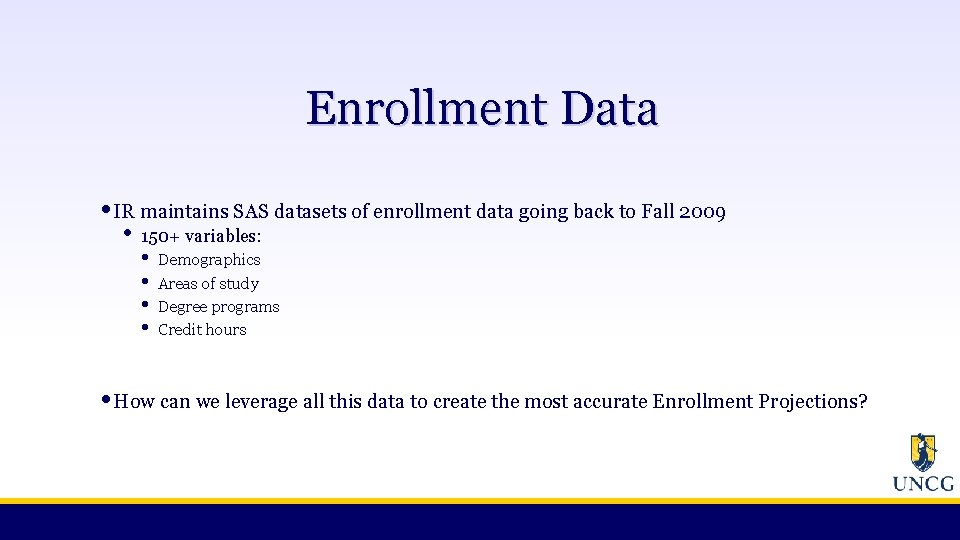 Enrollment Data • IR maintains SAS datasets of enrollment data going back to Fall