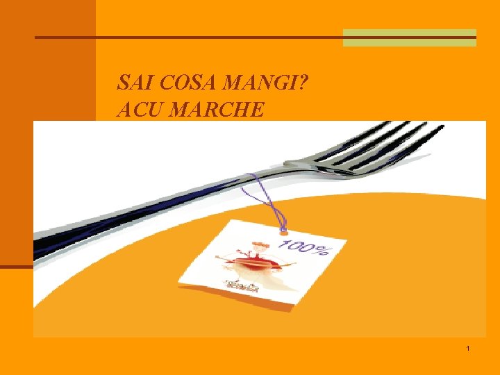 SAI COSA MANGI? ACU MARCHE SAI COSA MANGI? 1 