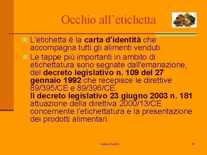 Occhio all’etichetta n L'etichetta è la carta d'identità che accompagna tutti gli alimenti venduti.