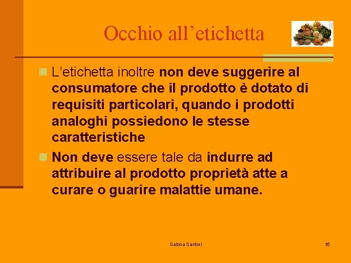 Occhio all’etichetta n L’etichetta inoltre non deve suggerire al consumatore che il prodotto è