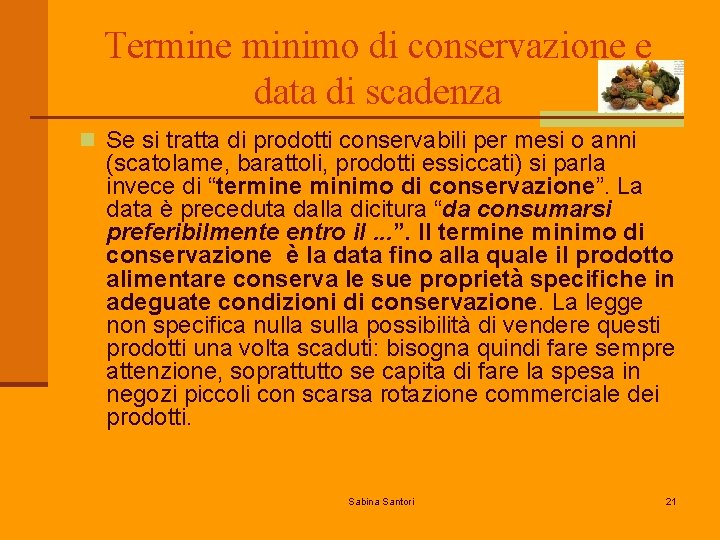 Termine minimo di conservazione e data di scadenza n Se si tratta di prodotti