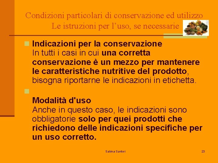 Condizioni particolari di conservazione ed utilizzo Le istruzioni per l’uso, se necessarie n Indicazioni