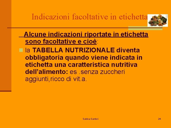 Indicazioni facoltative in etichetta Alcune indicazioni riportate in etichetta sono facoltative e cioè: n