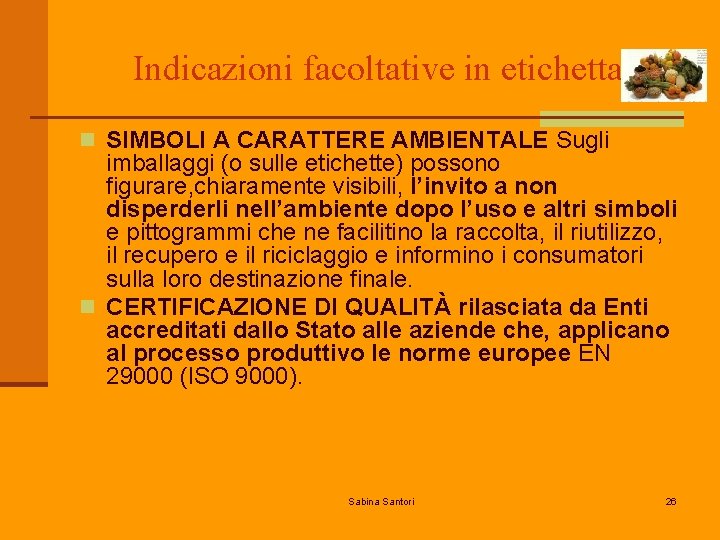 Indicazioni facoltative in etichetta n SIMBOLI A CARATTERE AMBIENTALE Sugli imballaggi (o sulle etichette)