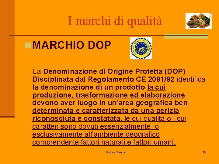 I marchi di qualità n MARCHIO DOP La Denominazione di Origine Protetta (DOP) Disciplinata