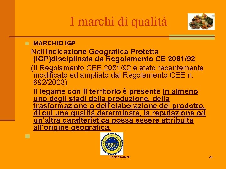 I marchi di qualità n MARCHIO IGP Nell’Indicazione Geografica Protetta (IGP)disciplinata da Regolamento CE