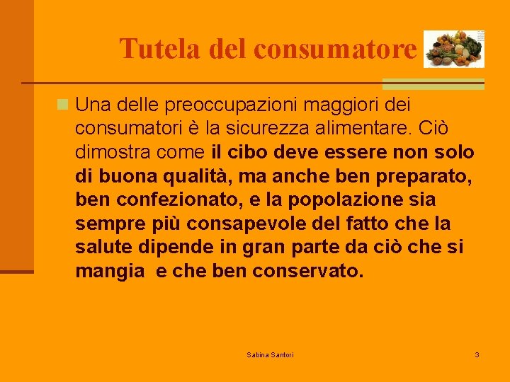 Tutela del consumatore n Una delle preoccupazioni maggiori dei consumatori è la sicurezza alimentare.