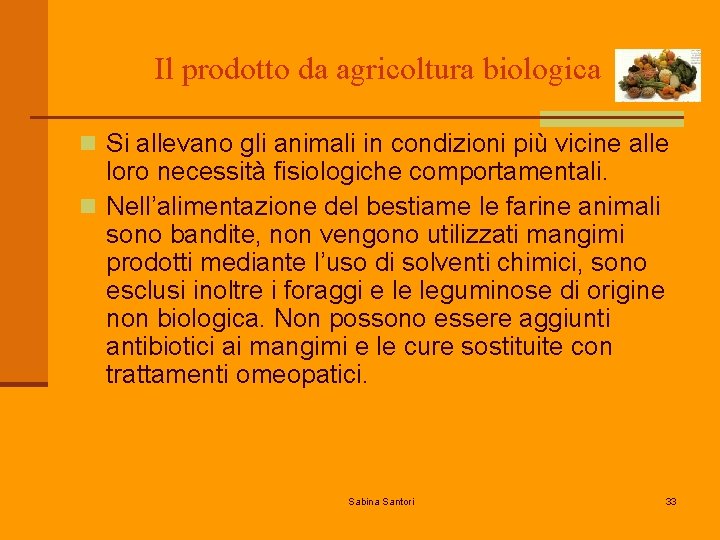 Il prodotto da agricoltura biologica n Si allevano gli animali in condizioni più vicine