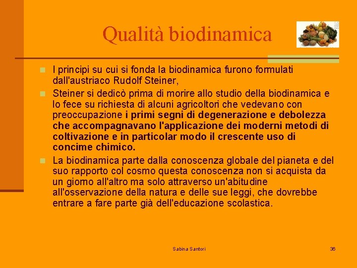 Qualità biodinamica n I principi su cui si fonda la biodinamica furono formulati dall'austriaco