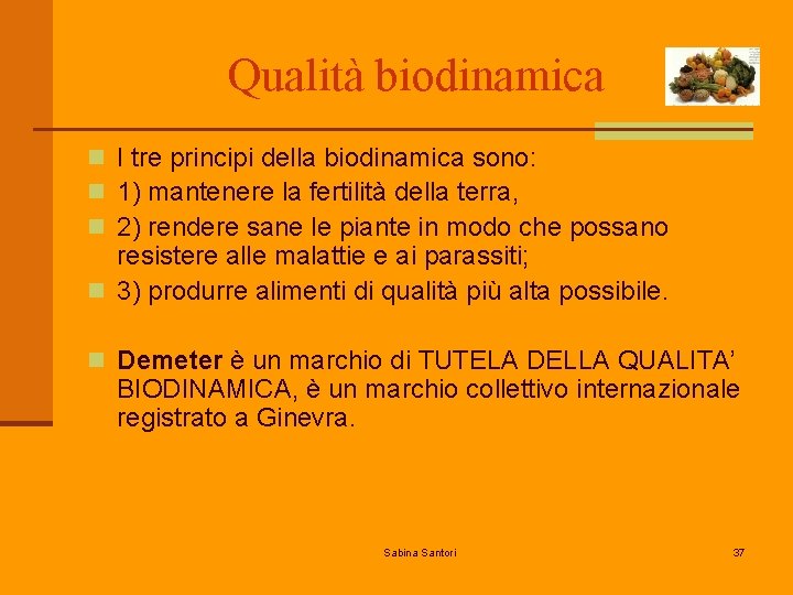 Qualità biodinamica n I tre principi della biodinamica sono: n 1) mantenere la fertilità