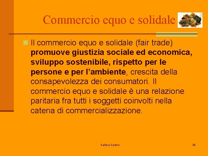 Commercio equo e solidale n Il commercio equo e solidale (fair trade) promuove giustizia