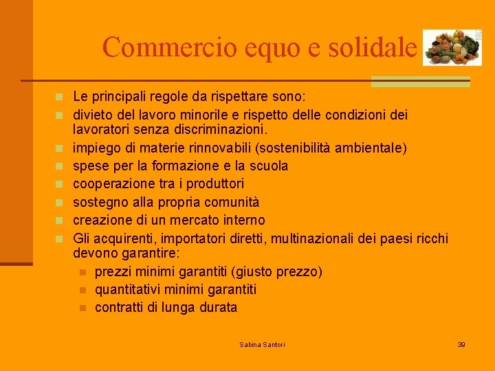 Commercio equo e solidale n Le principali regole da rispettare sono: n divieto del