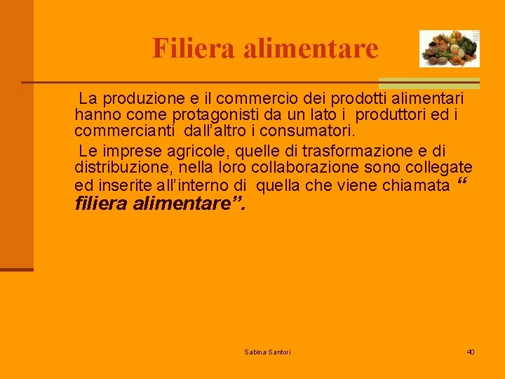 Filiera alimentare La produzione e il commercio dei prodotti alimentari hanno come protagonisti da