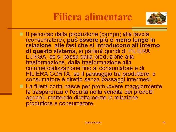 Filiera alimentare n Il percorso dalla produzione (campo) alla tavola (consumatore), può essere più