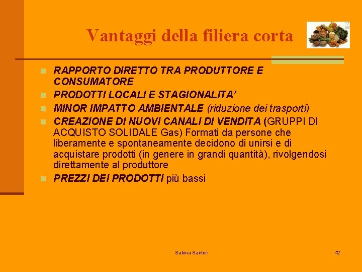 Vantaggi della filiera corta n RAPPORTO DIRETTO TRA PRODUTTORE E n n CONSUMATORE PRODOTTI