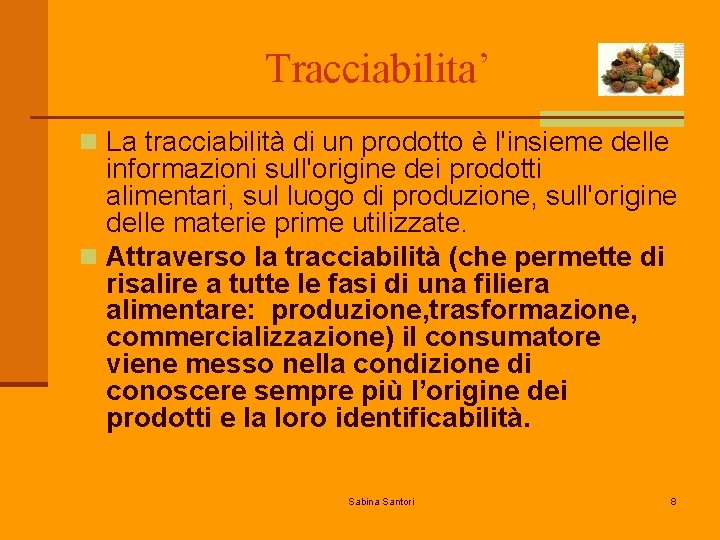 Tracciabilita’ n La tracciabilità di un prodotto è l'insieme delle informazioni sull'origine dei prodotti