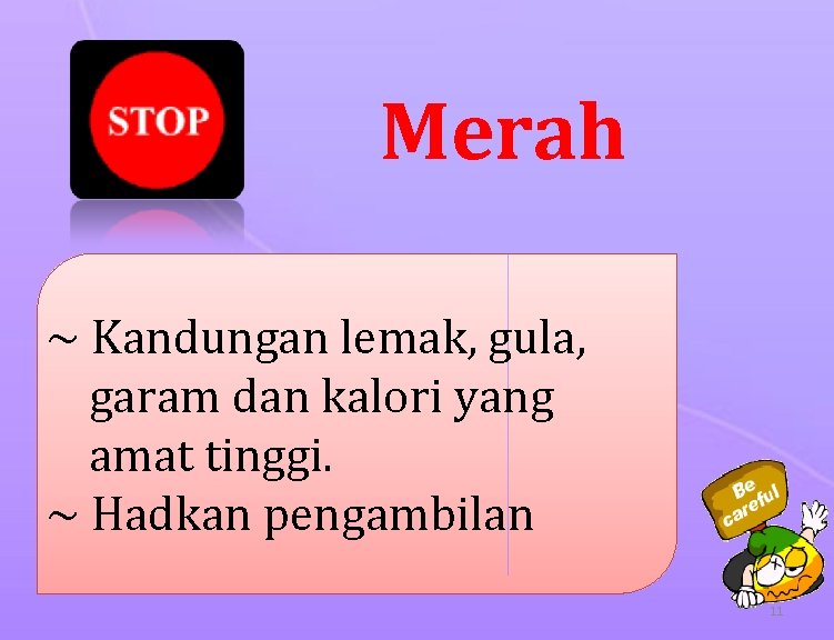 Merah ~ Kandungan lemak, gula, garam dan kalori yang amat tinggi. ~ Hadkan pengambilan