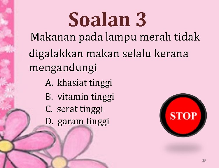 Soalan 3 Makanan pada lampu merah tidak digalakkan makan selalu kerana mengandungi A. B.