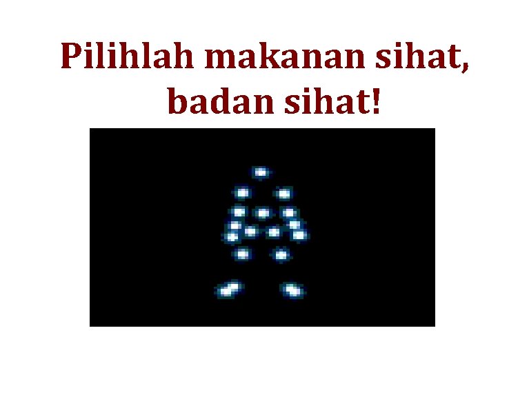 Pilihlah makanan sihat, badan sihat! 
