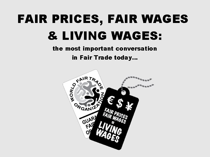 FAIR PRICES, FAIR WAGES & LIVING WAGES: the most important conversation in Fair Trade