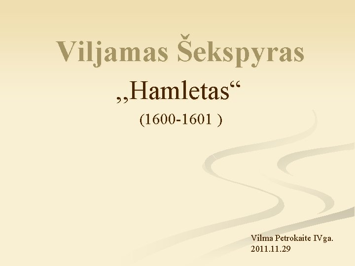 Viljamas Šekspyras , , Hamletas“ (1600 -1601 ) Vilma Petrokaite IVga. 2011. 29 