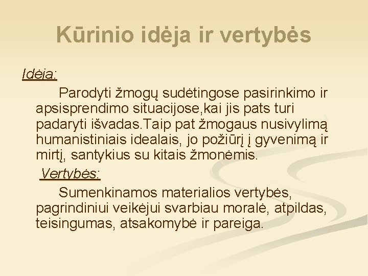 Kūrinio idėja ir vertybės Idėja: Parodyti žmogų sudėtingose pasirinkimo ir apsisprendimo situacijose, kai jis