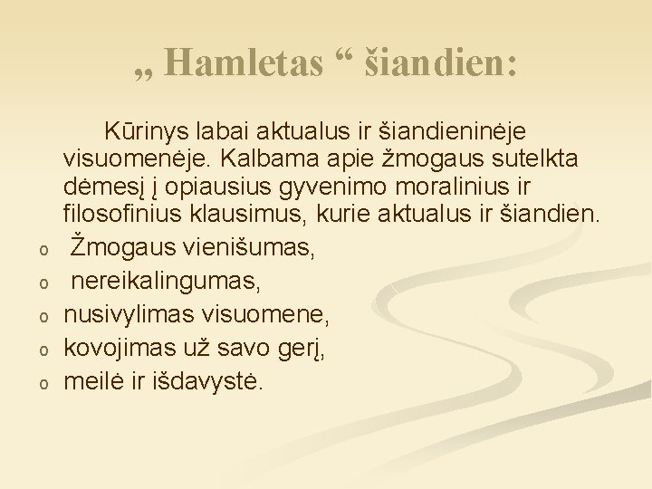 , , Hamletas “ šiandien: o o o Kūrinys labai aktualus ir šiandieninėje visuomenėje.
