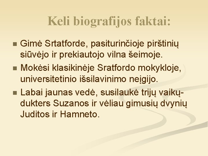 Keli biografijos faktai: Gimė Srtatforde, pasiturinčioje pirštinių siūvėjo ir prekiautojo vilna šeimoje. n Mokėsi