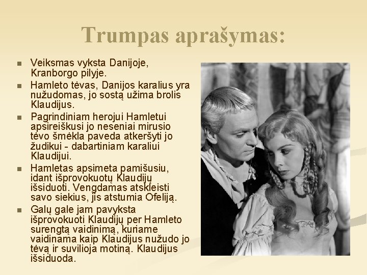 Trumpas aprašymas: n n n Veiksmas vyksta Danijoje, Kranborgo pilyje. Hamleto tėvas, Danijos karalius