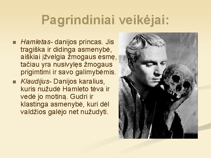 Pagrindiniai veikėjai: n n Hamletas- danijos princas. Jis tragiška ir didinga asmenybė, aiškiai įžvelgia